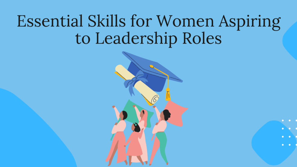 Essential Skills for Women Aspiring to Leadership Roles